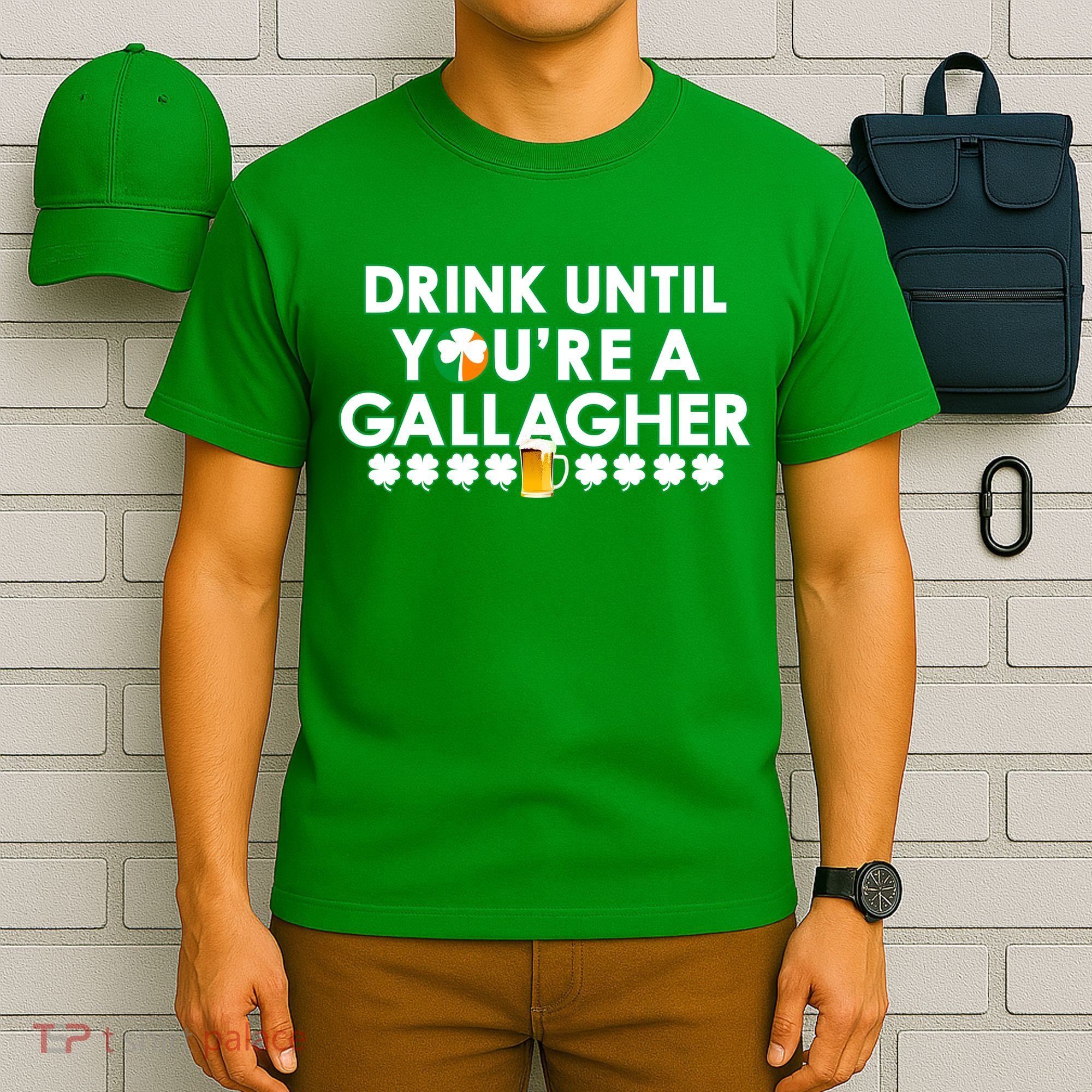 Drink Until You Are A Gallagher Funny St. Patrick's Day T-Shirt