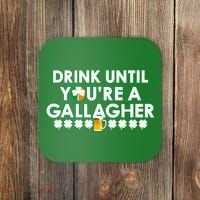 Drink Until You Are A Gallagher Funny St. Patrick's Day Coaster thumb 0