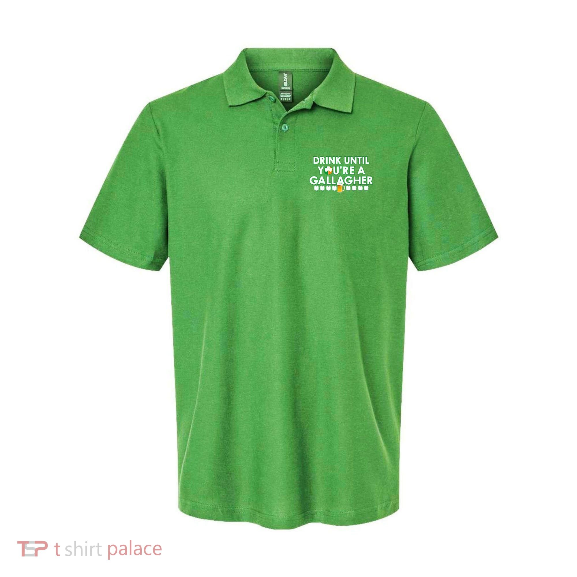 Drink Until You Are A Gallagher Funny St. Patrick's Day Polo