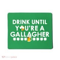 Drink Until You Are A Gallagher Funny St. Patrick's Day Mousepad thumb 0