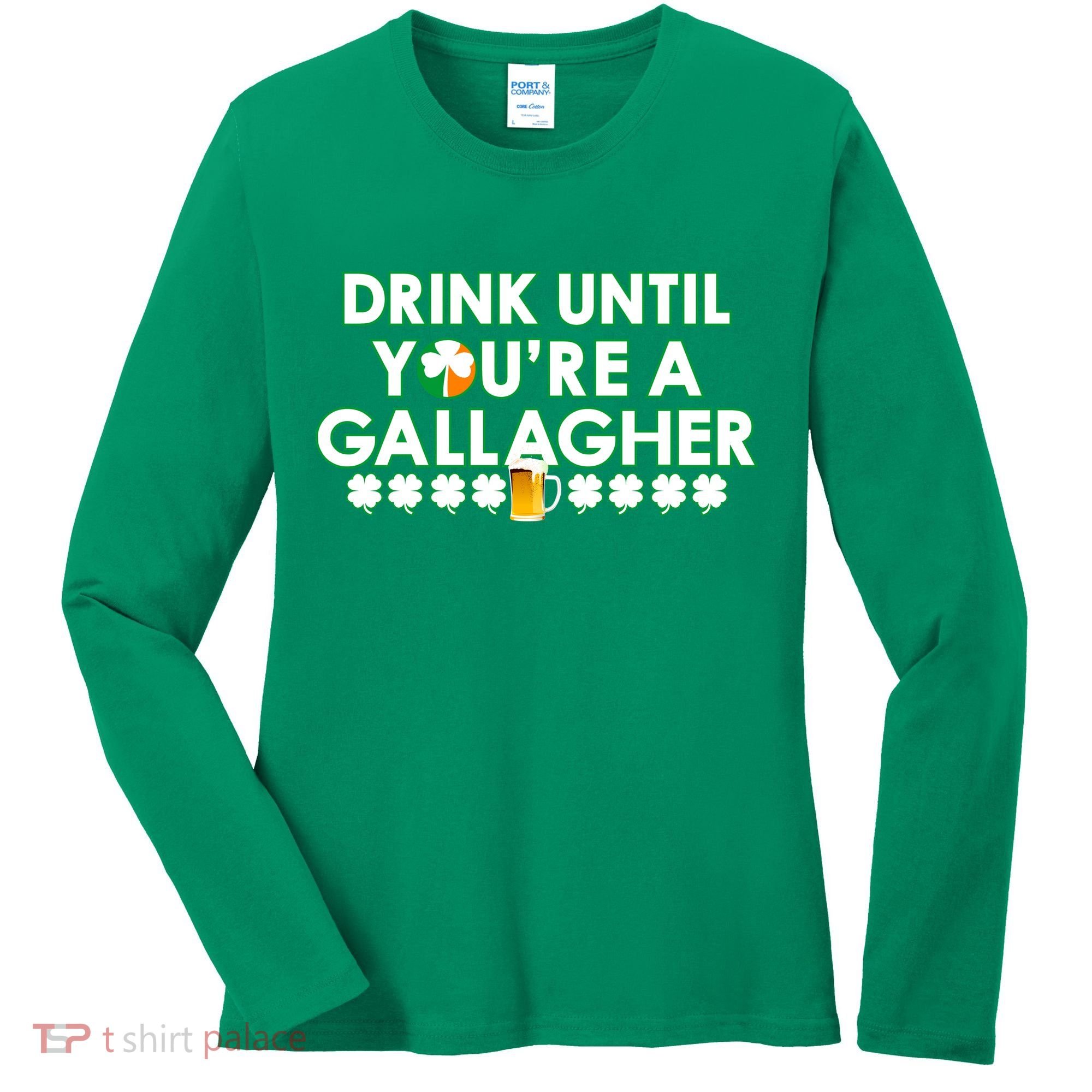 Drink Until You Are A Gallagher Funny St. Patrick's Day Women's Long Sleeve Shirt