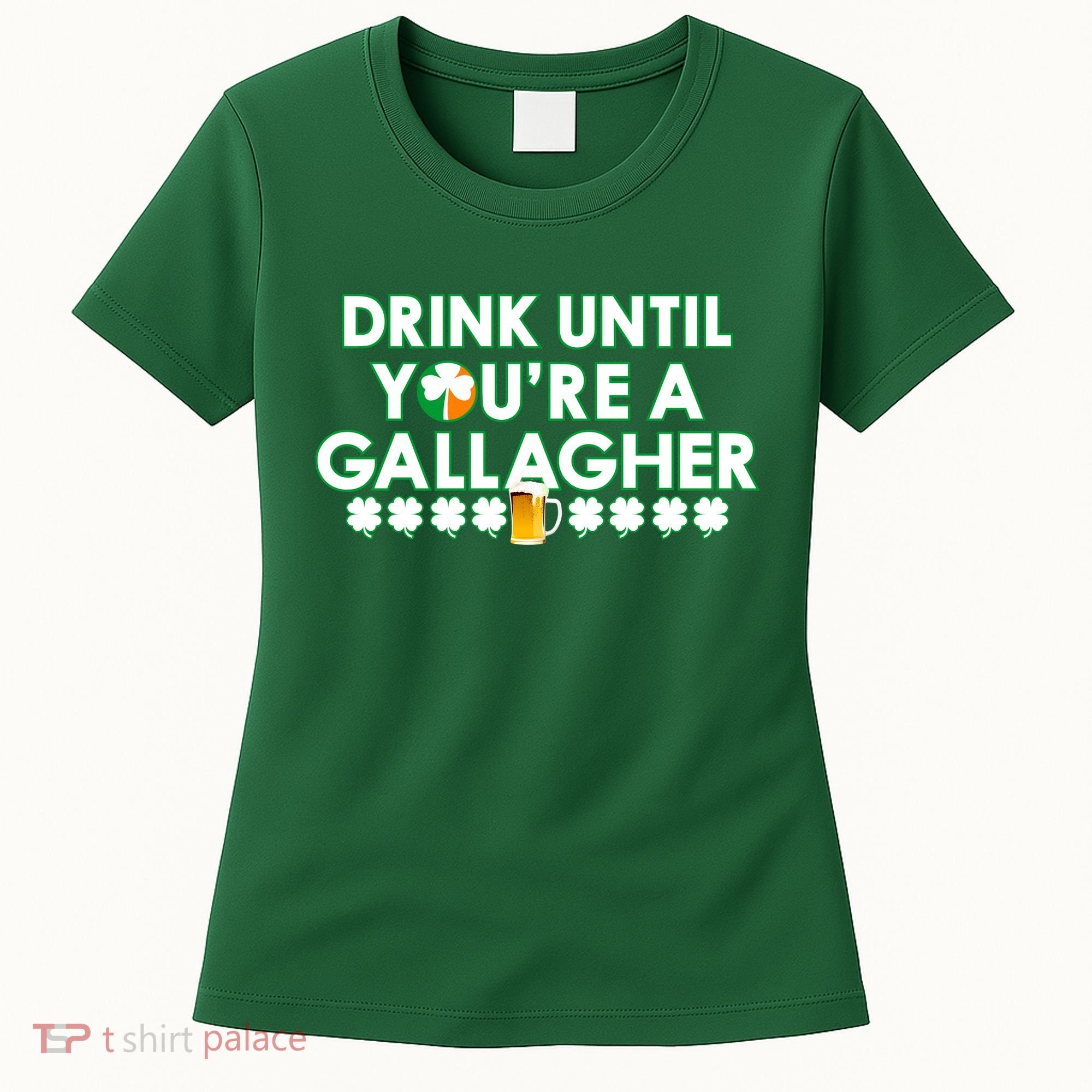 Drink Until You Are A Gallagher Funny St. Patrick's Day Women's T-Shirt