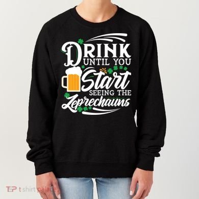 Drink Until You Start Seeing Leprechauns Women's Sweatshirt