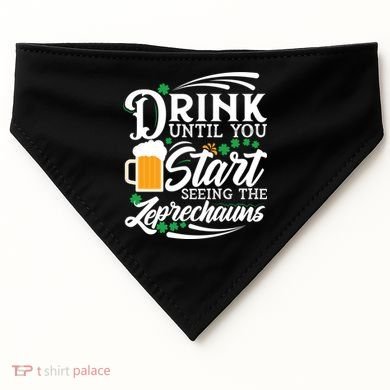 Drink Until You Start Seeing Leprechauns USA-Made Doggie Bandana