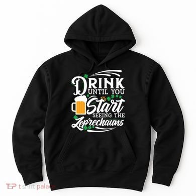 Drink Until You Start Seeing Leprechauns Hoodie