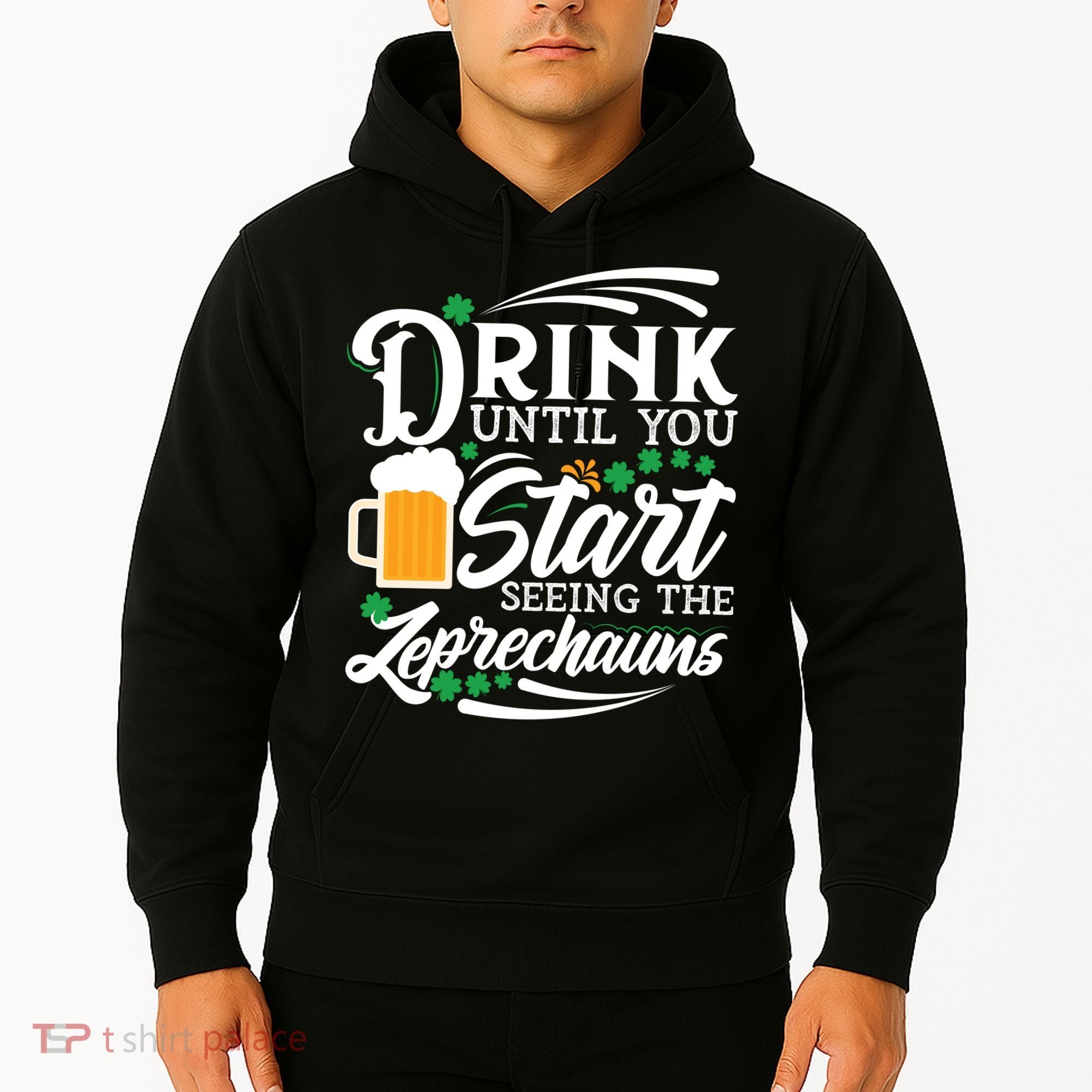 Drink Until You Start Seeing Leprechauns Hoodie