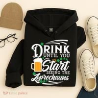 Drink Until You Start Seeing Leprechauns Hoodie thumb 4
