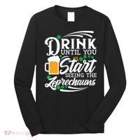 Drink Until You Start Seeing Leprechauns Long Sleeve Shirt thumb 0
