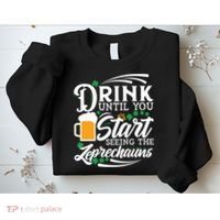 Drink Until You Start Seeing Leprechauns Sweatshirt thumb 2