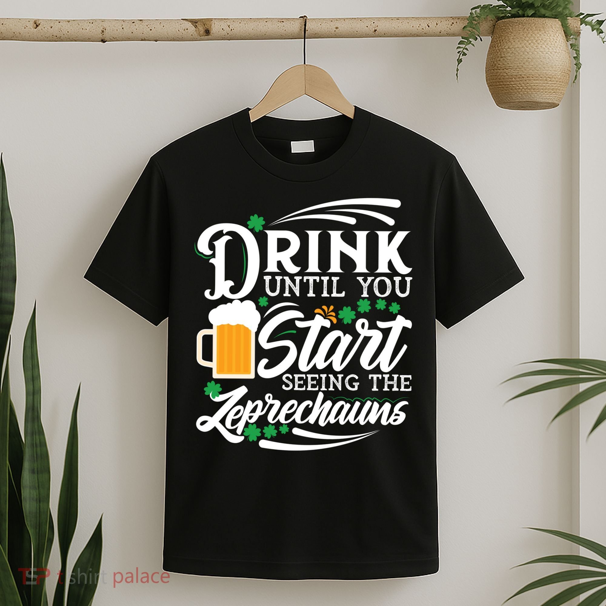 Drink Until You Start Seeing Leprechauns T-Shirt