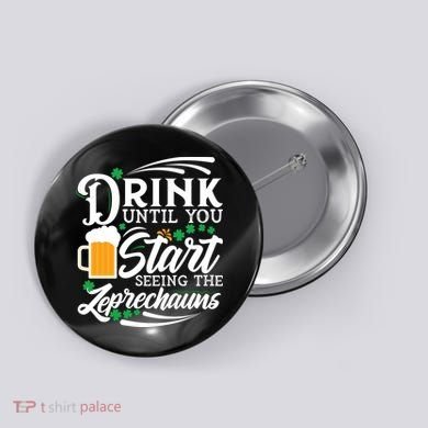 Drink Until You Start Seeing Leprechauns Button