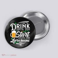 Drink Until You Start Seeing Leprechauns Button thumb 0