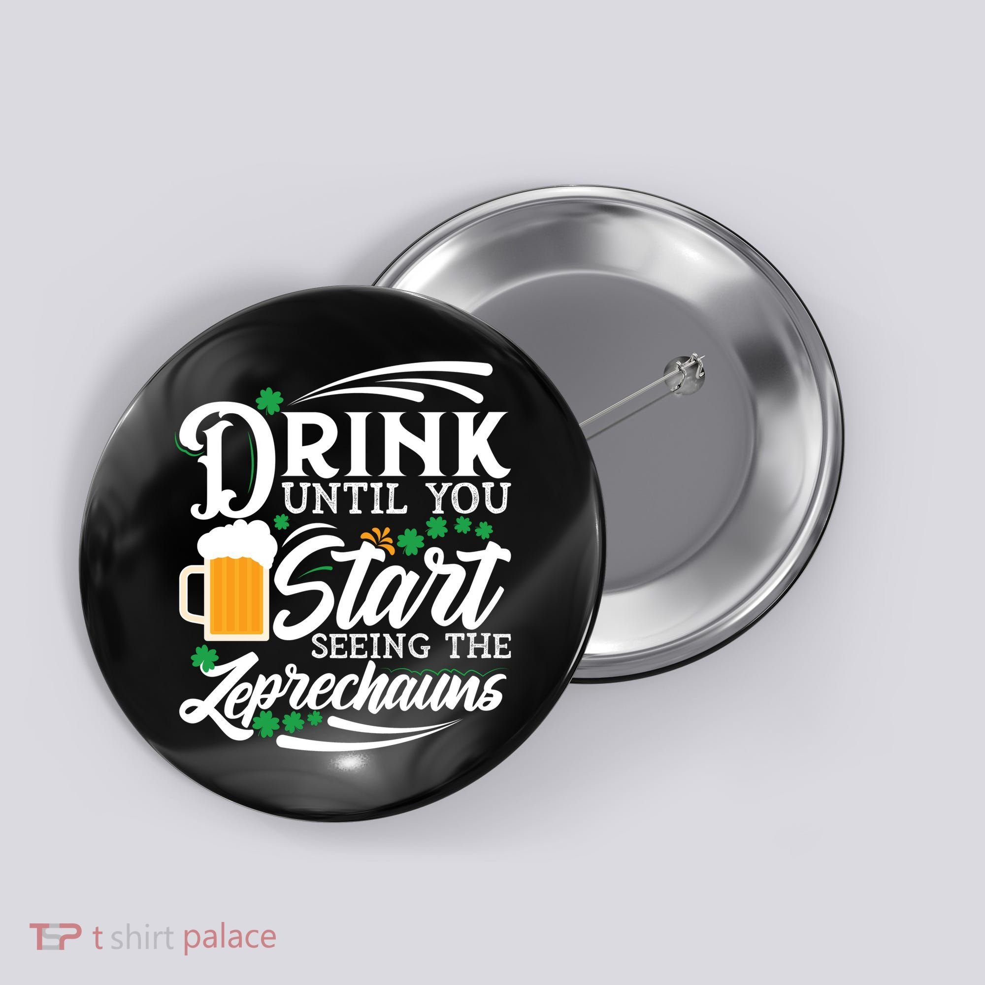 Drink Until You Start Seeing Leprechauns Button