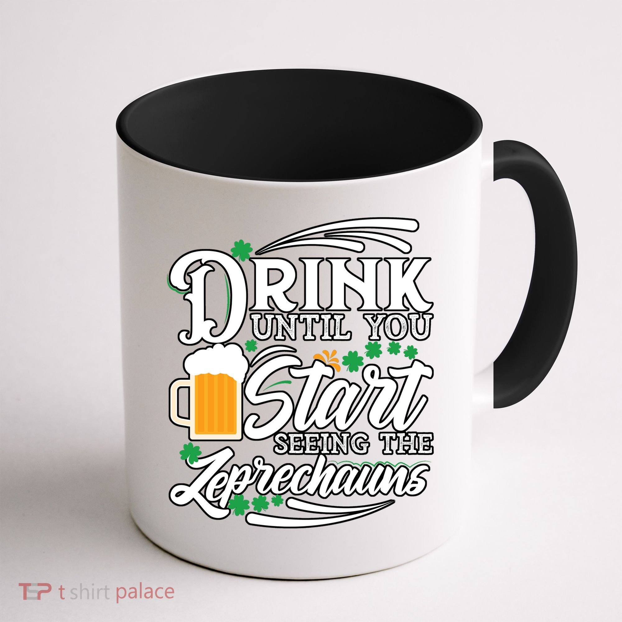 Drink Until You Start Seeing Leprechauns Coffee Mug