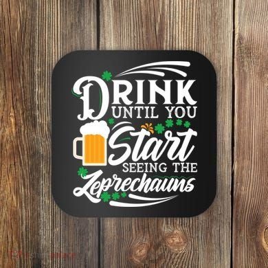 Drink Until You Start Seeing Leprechauns Coaster