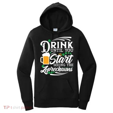 Drink Until You Start Seeing Leprechauns Women's Hoodie
