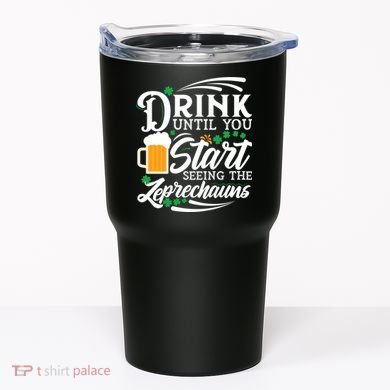 Drink Until You Start Seeing Leprechauns Tumbler