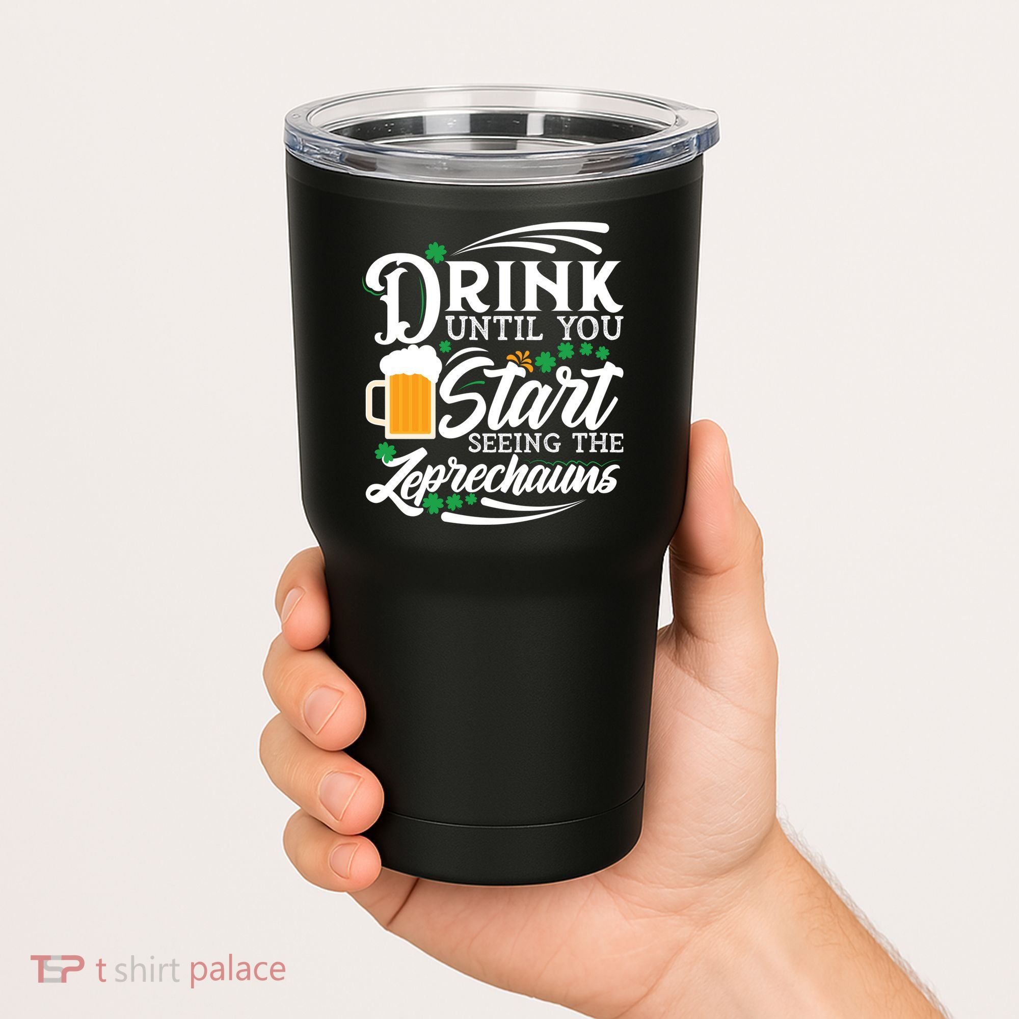 Drink Until You Start Seeing Leprechauns Tumbler