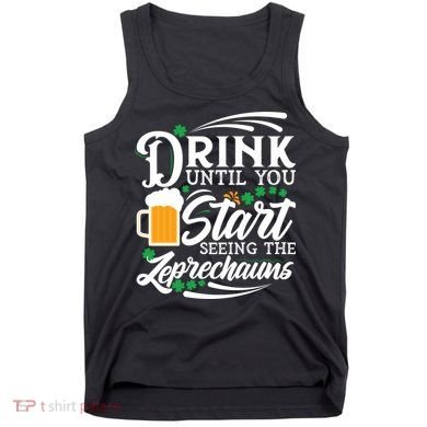 Drink Until You Start Seeing Leprechauns Tank Top