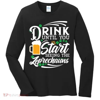 Drink Until You Start Seeing Leprechauns Women's Long Sleeve Shirt