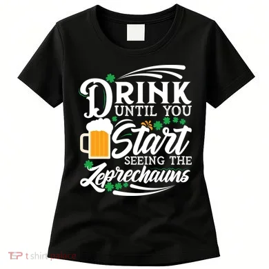 Drink Until You Start Seeing Leprechauns Women's T-Shirt