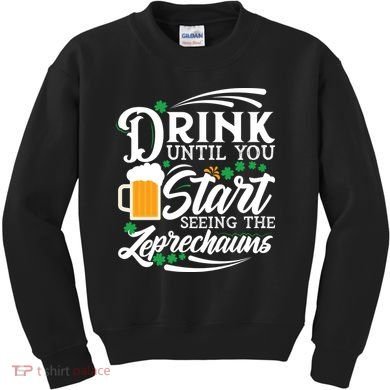 Drink Until You Start Seeing Leprechauns Kids Sweatshirt