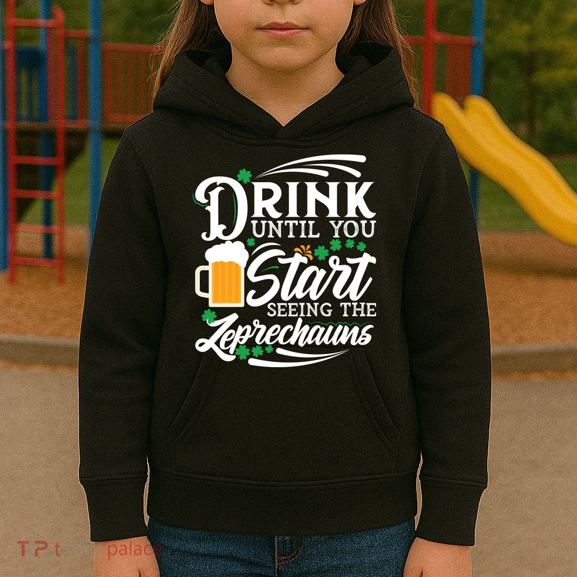Drink Until You Start Seeing Leprechauns Kids Hoodie