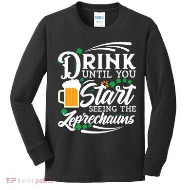 Drink Until You Start Seeing Leprechauns Kids Long Sleeve Shirt