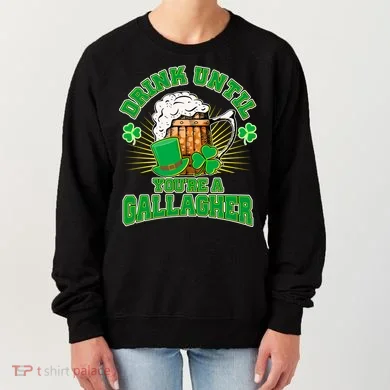 Drink Until You're A Gallagher Women's Sweatshirt
