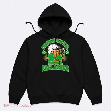 Drink Until You're A Gallagher Hoodie