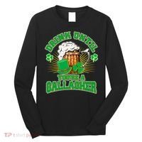 Drink Until You're A Gallagher Long Sleeve Shirt thumb 0