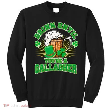 Drink Until You're A Gallagher Sweatshirt