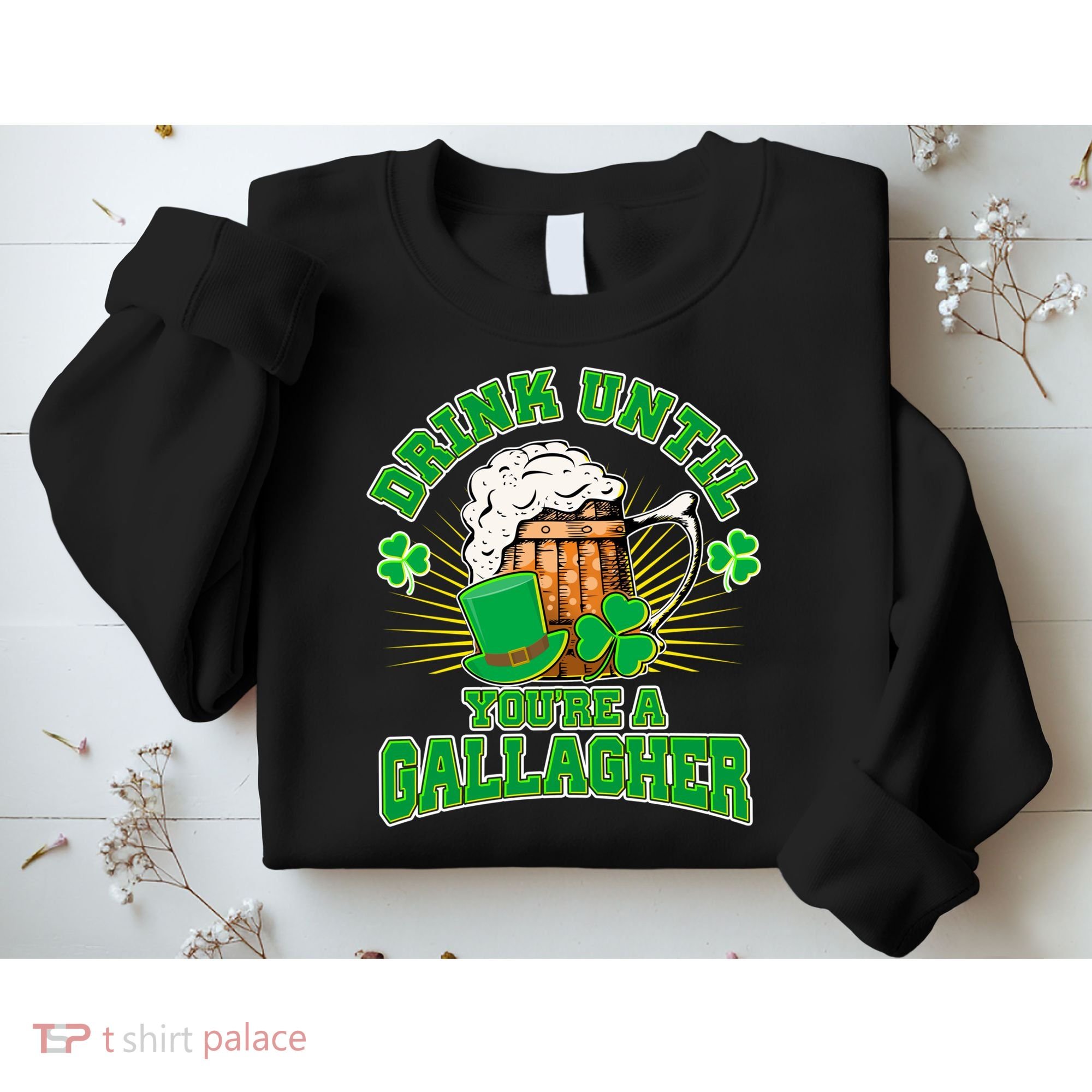 Drink Until You're A Gallagher Sweatshirt