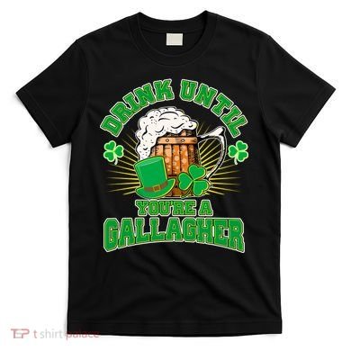 Drink Until You're A Gallagher T-Shirt