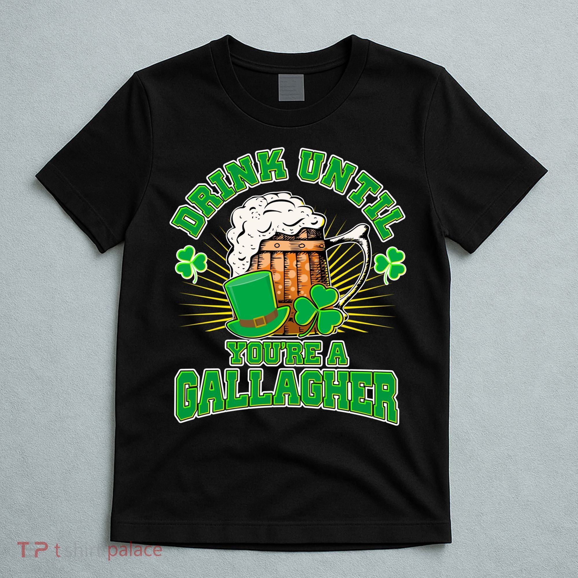 Drink Until You're A Gallagher T-Shirt