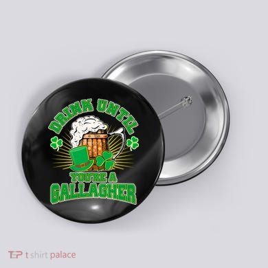 Drink Until You're A Gallagher Button