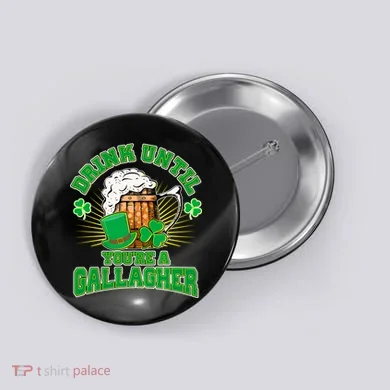 Drink Until You're A Gallagher Button