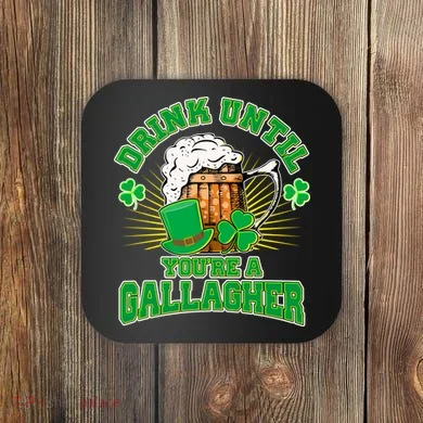 Drink Until You're A Gallagher Coaster