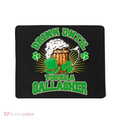 Drink Until You're A Gallagher Mousepad