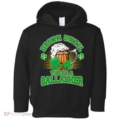 Drink Until You're A Gallagher Toddler Hoodie