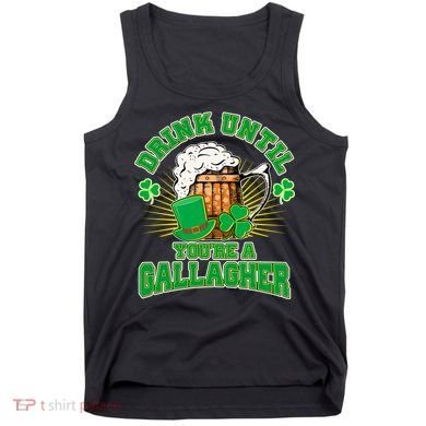Drink Until You're A Gallagher Tank Top