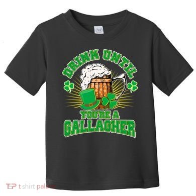 Drink Until You're A Gallagher Toddler T-Shirt