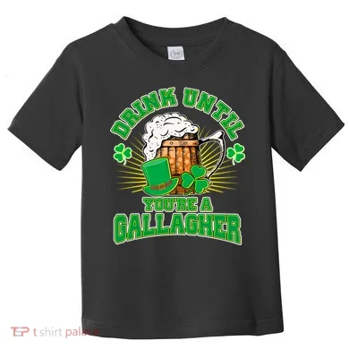 Drink Until You're A Gallagher Toddler T-Shirt