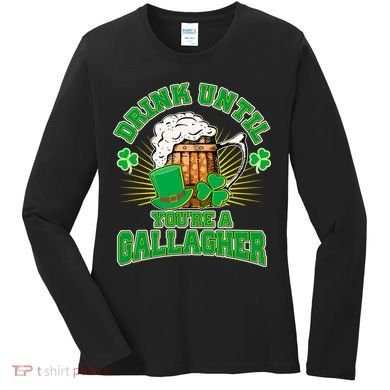 Drink Until You're A Gallagher Women's Long Sleeve Shirt