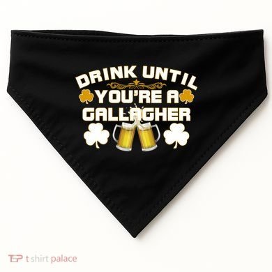 Drink Until You're a Gallagher Funny St. Patrick's Day Drinking USA-Made Doggie Bandana