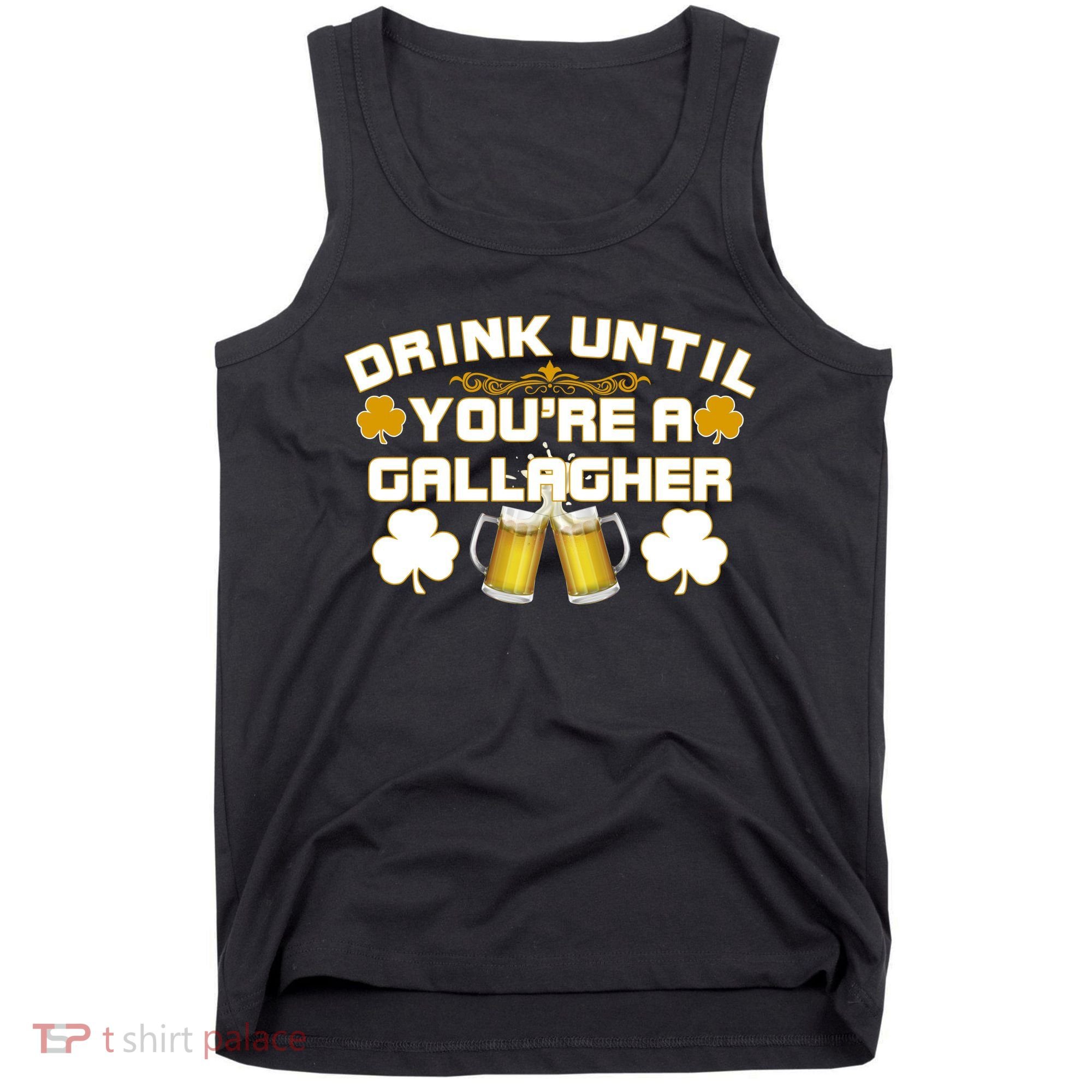 Drink Until You're a Gallagher Funny St. Patrick's Day Drinking Tank Top