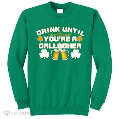 Drink Until You're a Gallagher Funny St. Patrick's Day Drinking Sweatshirt
