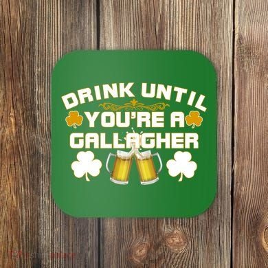 Drink Until You're a Gallagher Funny St. Patrick's Day Drinking Coaster