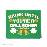 Drink Until You're a Gallagher Funny St. Patrick's Day Drinking Mousepad thumb 0