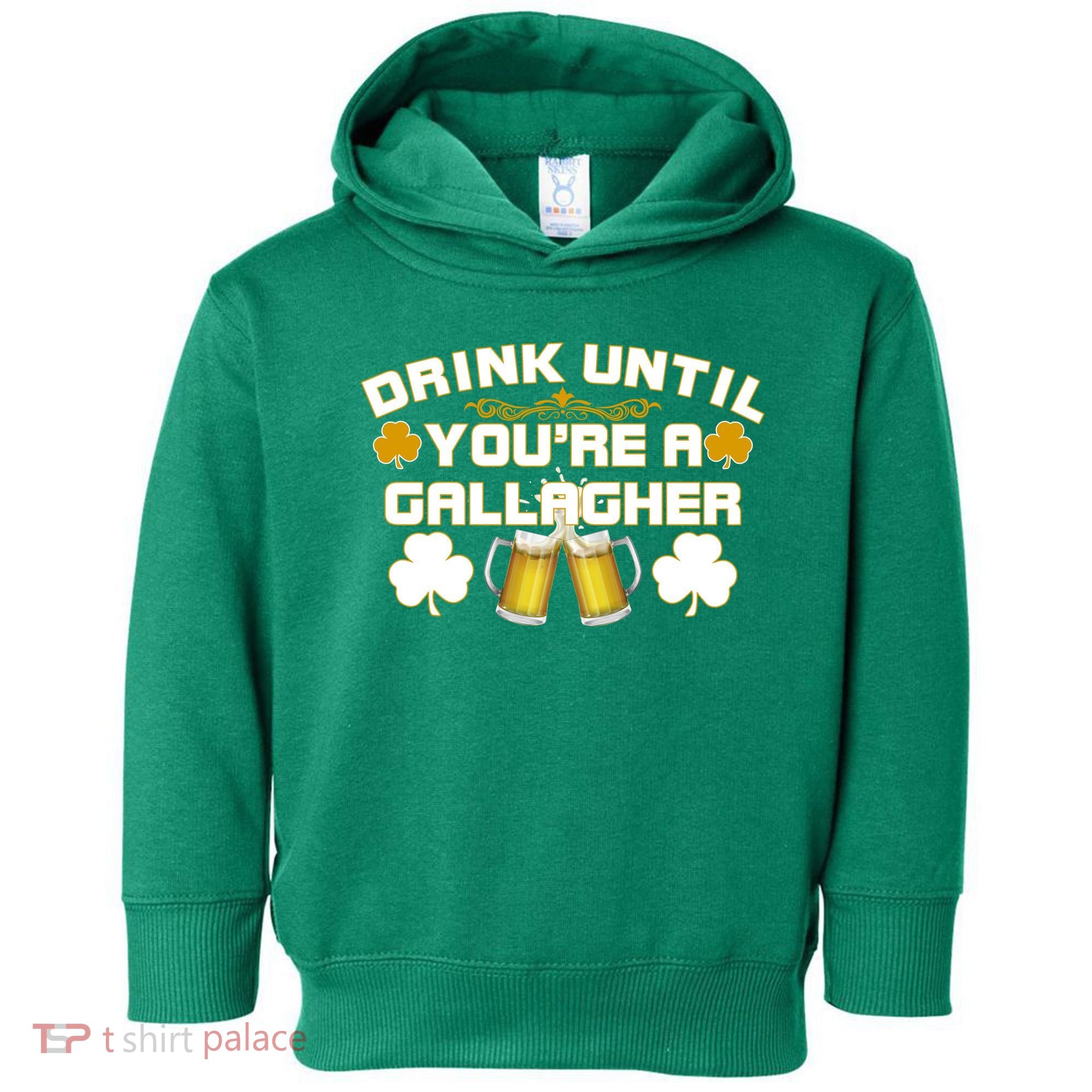 Drink Until You're a Gallagher Funny St. Patrick's Day Drinking Toddler Hoodie